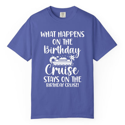 Birthday Cruise Shirt - Funny Cruise Party Shirt for Birthday Trips (Comfort Color) in Periwinkle - What Happens On The Birthday Cruise Stays On The Birthday Cruise Shirt
