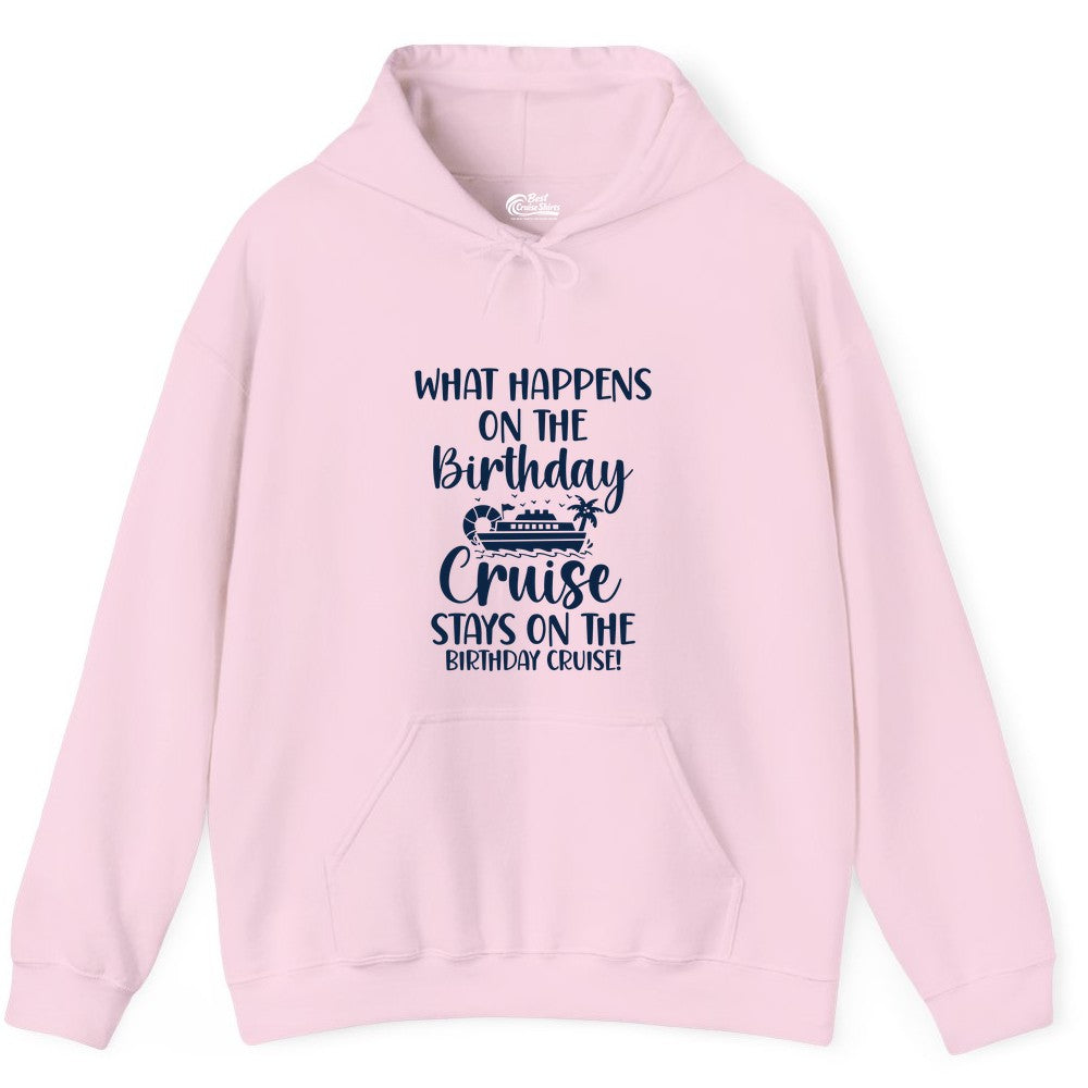Birthday Cruise Shirt - Funny Cruise Party Shirt for Birthday Trips (Hoodie) in Light Pink - What Happens On The Birthday Cruise Stays On The Birthday Cruise Shirt