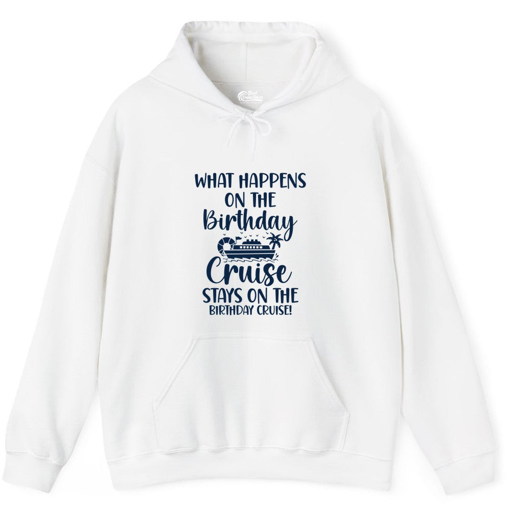 Birthday Cruise Shirt - Funny Cruise Party Shirt for Birthday Trips (Hoodie) in White - What Happens On The Birthday Cruise Stays On The Birthday Cruise Shirt