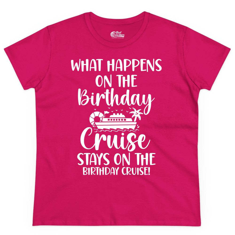 Birthday Cruise Shirt - Funny Cruise Party Shirt for Birthday Trips (Ladies Tee) in Heliconia - What Happens On The Birthday Cruise Stays On The Birthday Cruise Shirt