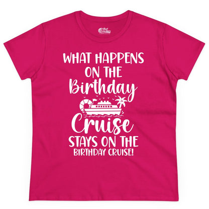 Birthday Cruise Shirt - Funny Cruise Party Shirt for Birthday Trips (Ladies Tee) in Heliconia - What Happens On The Birthday Cruise Stays On The Birthday Cruise Shirt