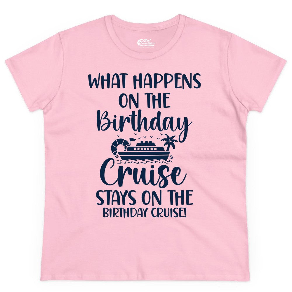 Birthday Cruise Shirt - Funny Cruise Party Shirt for Birthday Trips (Ladies Tee) in Light Pink - What Happens On The Birthday Cruise Stays On The Birthday Cruise Shirt