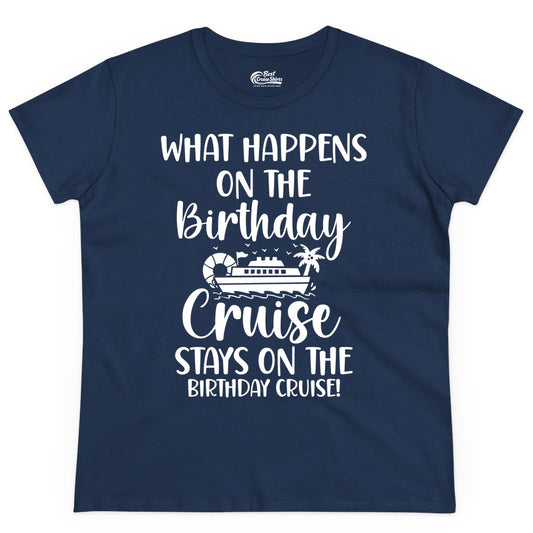 Birthday Cruise Shirt - Funny Cruise Party Shirt for Birthday Trips (Ladies Tee) in Navy - What Happens On The Birthday Cruise Stays On The Birthday Cruise Shirt