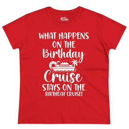 Birthday Cruise Shirt - Funny Cruise Party Shirt for Birthday Trips (Ladies Tee) in Red - What Happens On The Birthday Cruise Stays On The Birthday Cruise Shirt