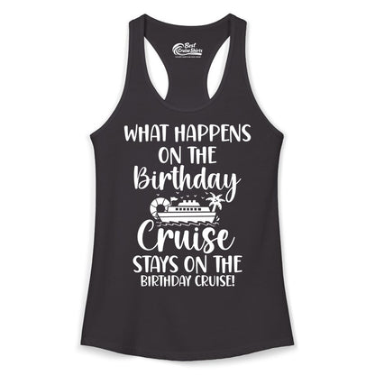Birthday Cruise Shirt - Funny Cruise Party Shirt for Birthday Trips (Ladies Tank) in Black - What Happens On The Birthday Cruise Stays On The Birthday Cruise Shirt