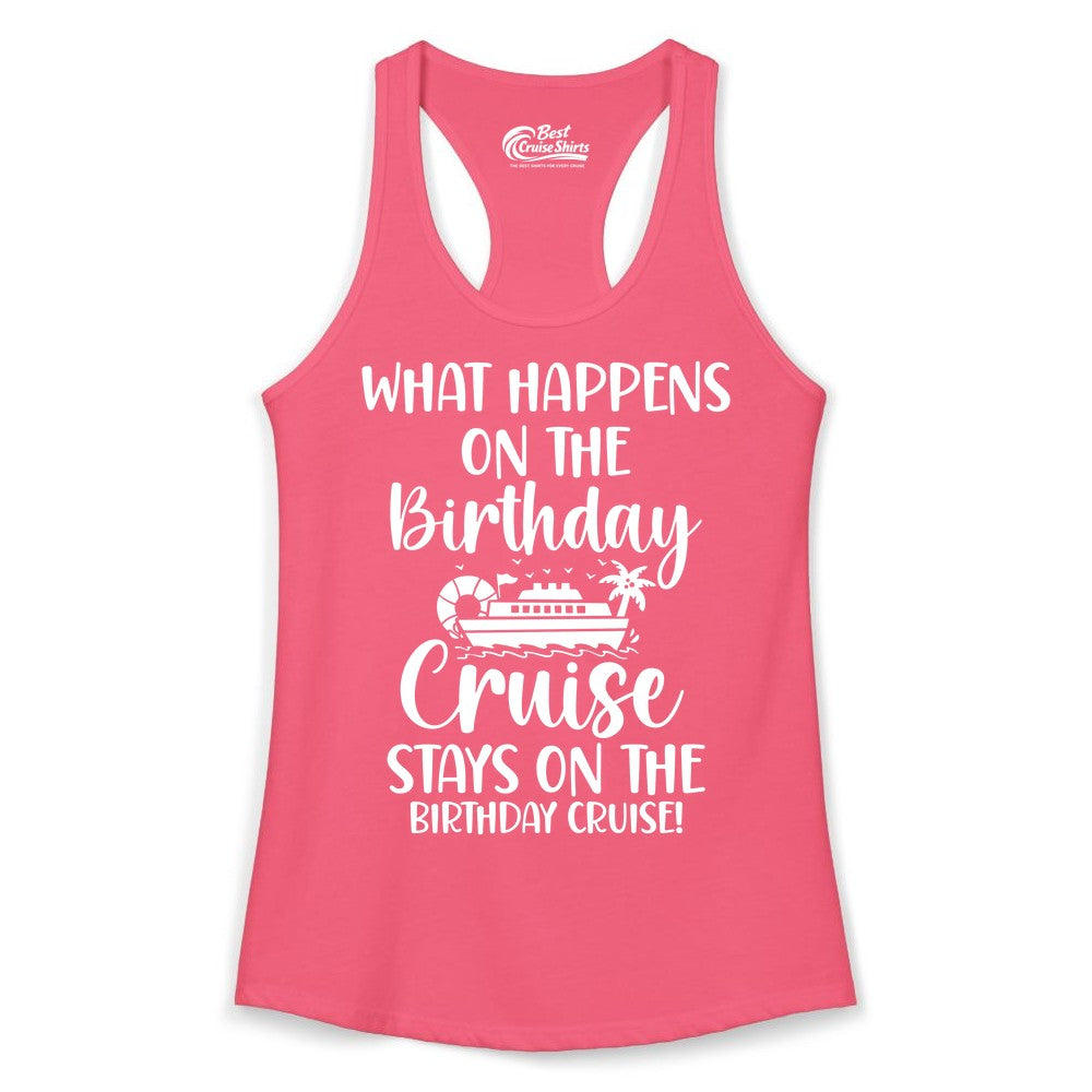 Birthday Cruise Shirt - Funny Cruise Party Shirt for Birthday Trips (Ladies Tank) in Hot Pink - What Happens On The Birthday Cruise Stays On The Birthday Cruise Shirt