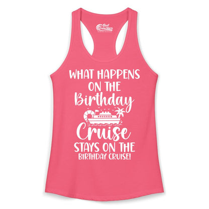 Birthday Cruise Shirt - Funny Cruise Party Shirt for Birthday Trips (Ladies Tank) in Hot Pink - What Happens On The Birthday Cruise Stays On The Birthday Cruise Shirt