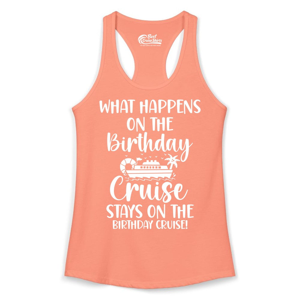 Birthday Cruise Shirt - Funny Cruise Party Shirt for Birthday Trips (Ladies Tank) in Solid Light Orange - What Happens On The Birthday Cruise Stays On The Birthday Cruise Shirt