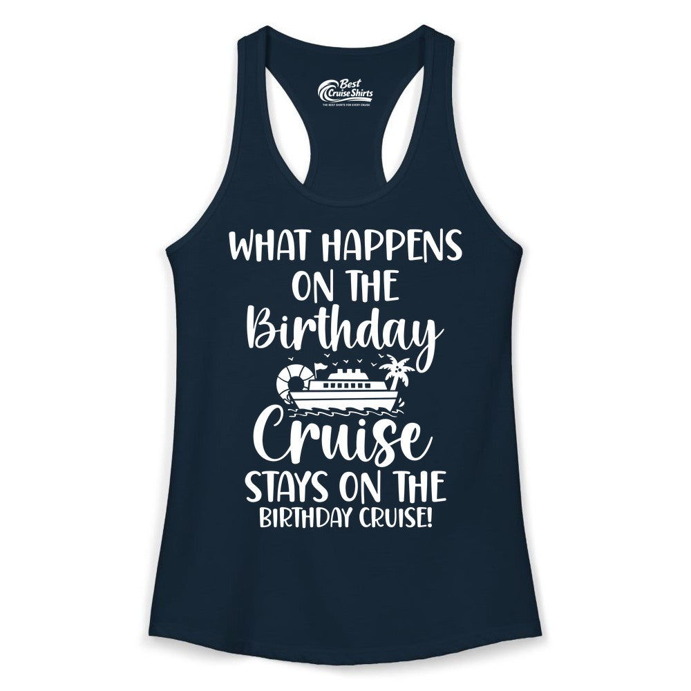 Birthday Cruise Shirt - Funny Cruise Party Shirt for Birthday Trips (Ladies Tank) in Solid Midnight Navy - What Happens On The Birthday Cruise Stays On The Birthday Cruise Shirt