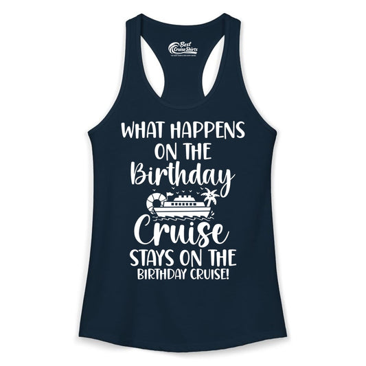 Birthday Cruise Shirt - Funny Cruise Party Shirt for Birthday Trips (Ladies Tank) in Solid Midnight Navy - What Happens On The Birthday Cruise Stays On The Birthday Cruise Shirt
