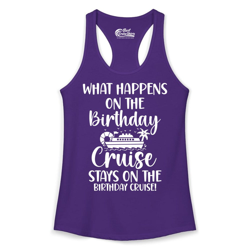 Birthday Cruise Shirt - Funny Cruise Party Shirt for Birthday Trips (Ladies Tank) in Solid Purple Rush - What Happens On The Birthday Cruise Stays On The Birthday Cruise Shirt