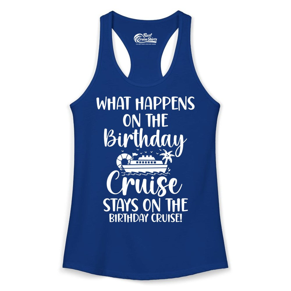 Birthday Cruise Shirt - Funny Cruise Party Shirt for Birthday Trips (Ladies Tank) in Solid Royal - What Happens On The Birthday Cruise Stays On The Birthday Cruise Shirt