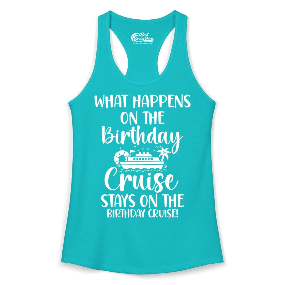 Birthday Cruise Shirt - Funny Cruise Party Shirt for Birthday Trips (Ladies Tank) in Tahiti Blue - What Happens On The Birthday Cruise Stays On The Birthday Cruise Shirt