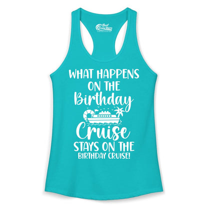 Birthday Cruise Shirt - Funny Cruise Party Shirt for Birthday Trips (Ladies Tank) in Tahiti Blue - What Happens On The Birthday Cruise Stays On The Birthday Cruise Shirt