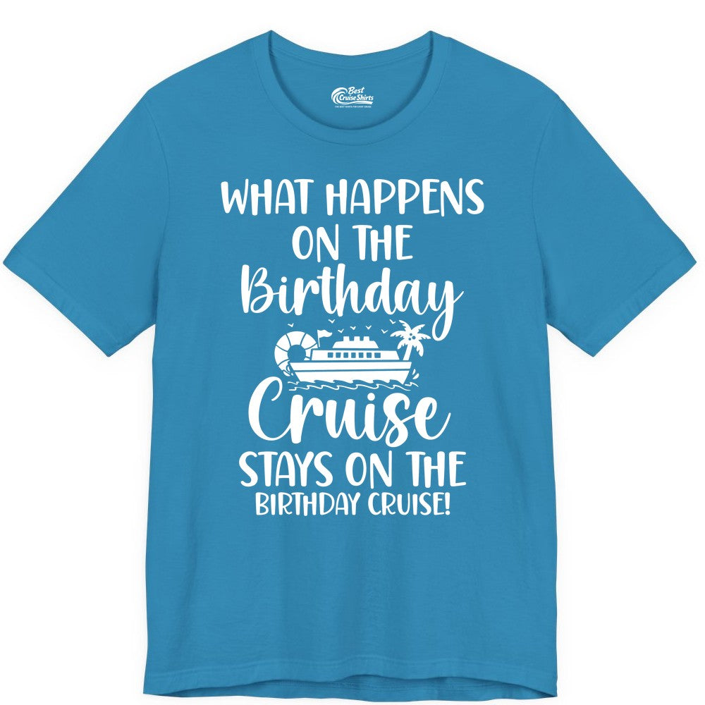 Birthday Cruise Shirt - Funny Cruise Party Shirt for Birthday Trips (Premium Tee) in Aqua - What Happens On The Birthday Cruise Stays On The Birthday Cruise Shirt