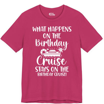 Birthday Cruise Shirt - Funny Cruise Party Shirt for Birthday Trips (Premium Tee) in Berry - What Happens On The Birthday Cruise Stays On The Birthday Cruise Shirt