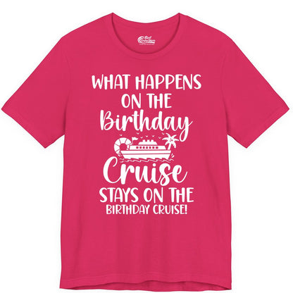 Birthday Cruise Shirt - Funny Cruise Party Shirt for Birthday Trips (Premium Tee) in Fuchsia - What Happens On The Birthday Cruise Stays On The Birthday Cruise Shirt