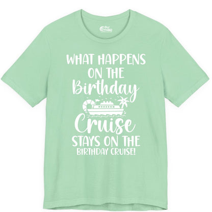 Birthday Cruise Shirt - Funny Cruise Party Shirt for Birthday Trips (Premium Tee) in Mint - What Happens On The Birthday Cruise Stays On The Birthday Cruise Shirt