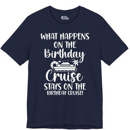 Birthday Cruise Shirt - Funny Cruise Party Shirt for Birthday Trips (Premium Tee) in Navy - What Happens On The Birthday Cruise Stays On The Birthday Cruise Shirt