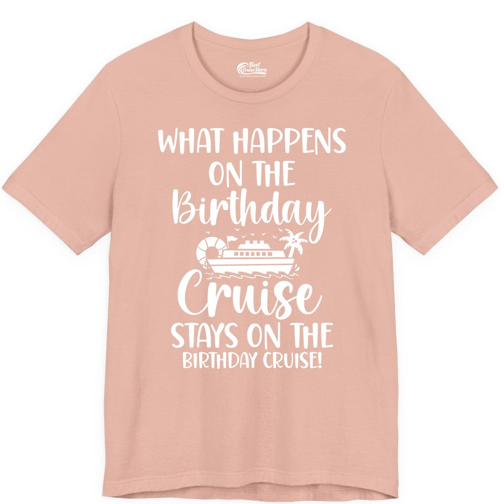 Birthday Cruise Shirt - Funny Cruise Party Shirt for Birthday Trips (Premium Tee) in Peach - What Happens On The Birthday Cruise Stays On The Birthday Cruise Shirt