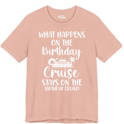 Birthday Cruise Shirt - Funny Cruise Party Shirt for Birthday Trips (Premium Tee) in Peach - What Happens On The Birthday Cruise Stays On The Birthday Cruise Shirt