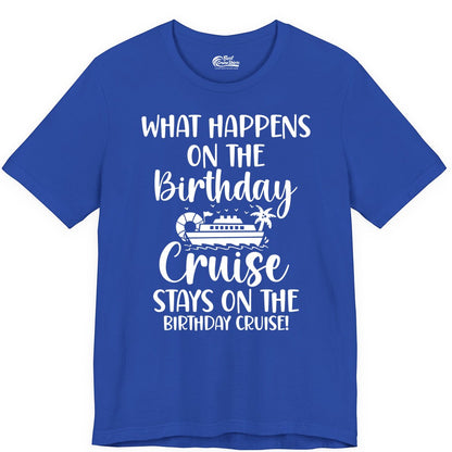 Birthday Cruise Shirt - Funny Cruise Party Shirt for Birthday Trips (Premium Tee) in True Royal - What Happens On The Birthday Cruise Stays On The Birthday Cruise Shirt
