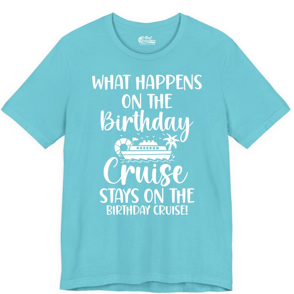 Birthday Cruise Shirt - Funny Cruise Party Shirt for Birthday Trips (Premium Tee) in Turquoise - What Happens On The Birthday Cruise Stays On The Birthday Cruise Shirt