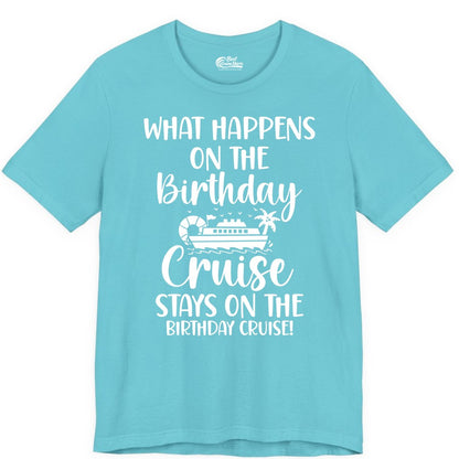 Birthday Cruise Shirt - Funny Cruise Party Shirt for Birthday Trips (Premium Tee) in Turquoise - What Happens On The Birthday Cruise Stays On The Birthday Cruise Shirt