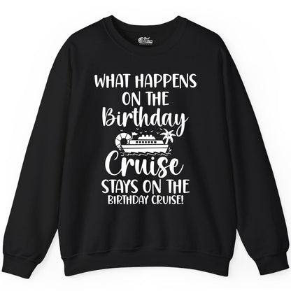 Birthday Cruise Shirt - Funny Cruise Party Shirt for Birthday Trips (Sweatshirt) in Black - What Happens On The Birthday Cruise Stays On The Birthday Cruise Shirt