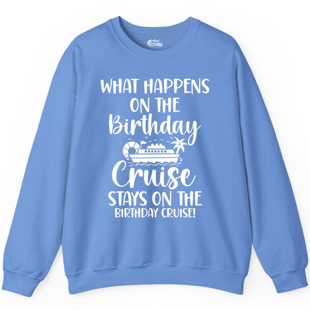 Birthday Cruise Shirt - Funny Cruise Party Shirt for Birthday Trips (Sweatshirt) in Carolina Blue - What Happens On The Birthday Cruise Stays On The Birthday Cruise Shirt