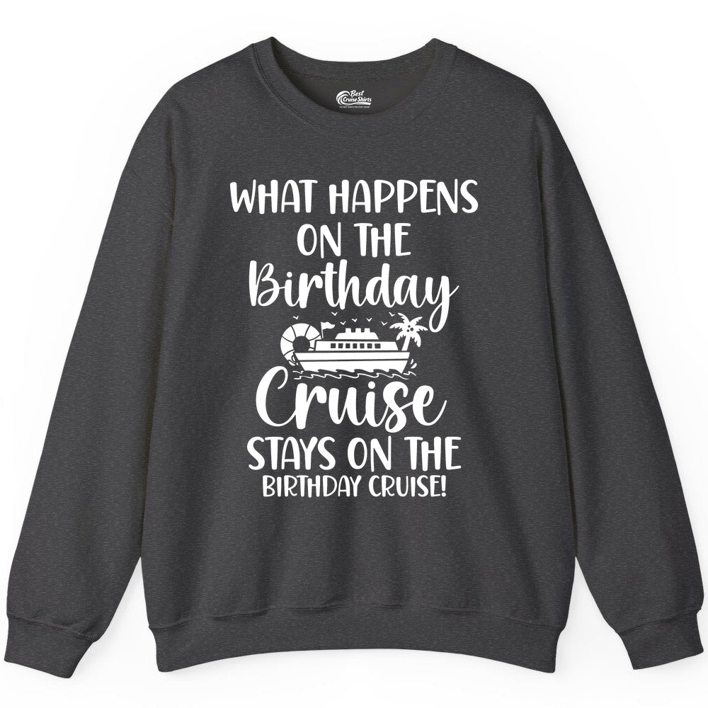 Birthday Cruise Shirt - Funny Cruise Party Shirt for Birthday Trips (Sweatshirt) in Dark Heather - What Happens On The Birthday Cruise Stays On The Birthday Cruise Shirt