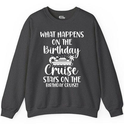 Birthday Cruise Shirt - Funny Cruise Party Shirt for Birthday Trips (Sweatshirt) in Dark Heather - What Happens On The Birthday Cruise Stays On The Birthday Cruise Shirt