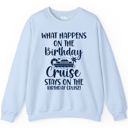 Birthday Cruise Shirt - Funny Cruise Party Shirt for Birthday Trips (Sweatshirt) in Light Blue - What Happens On The Birthday Cruise Stays On The Birthday Cruise Shirt