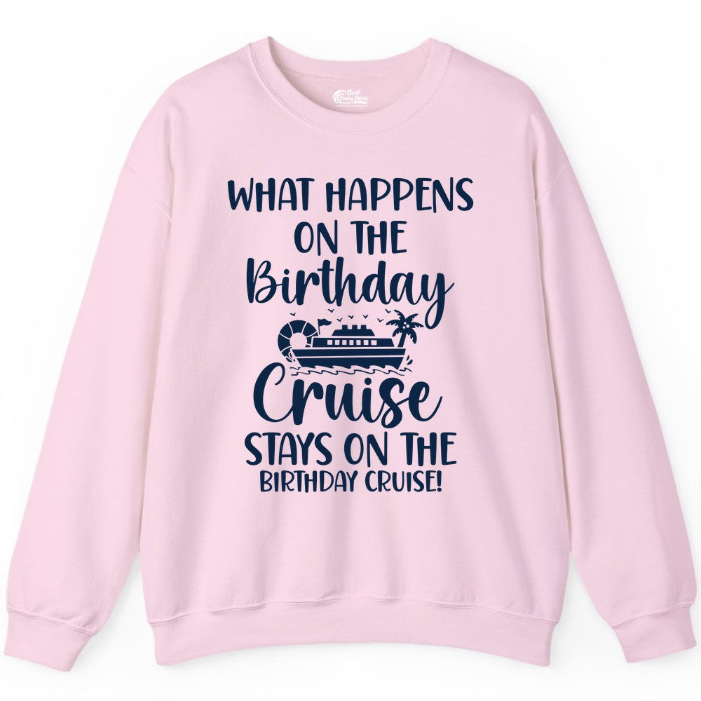 Birthday Cruise Shirt - Funny Cruise Party Shirt for Birthday Trips (Sweatshirt) in Light Pink - What Happens On The Birthday Cruise Stays On The Birthday Cruise Shirt