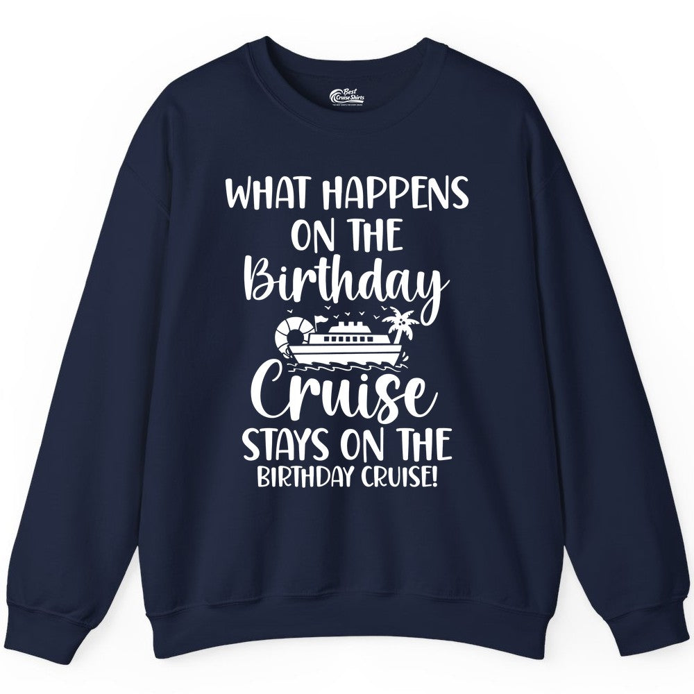Birthday Cruise Shirt - Funny Cruise Party Shirt for Birthday Trips (Sweatshirt) in Navy - What Happens On The Birthday Cruise Stays On The Birthday Cruise Shirt