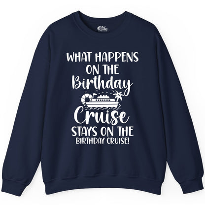 Birthday Cruise Shirt - Funny Cruise Party Shirt for Birthday Trips (Sweatshirt) in Navy - What Happens On The Birthday Cruise Stays On The Birthday Cruise Shirt