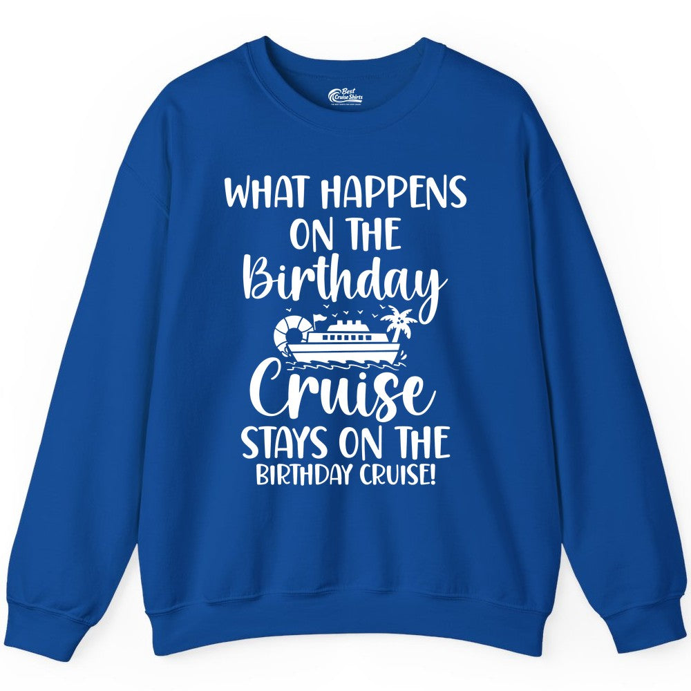 Birthday Cruise Shirt - Funny Cruise Party Shirt for Birthday Trips (Sweatshirt) in Royal - What Happens On The Birthday Cruise Stays On The Birthday Cruise Shirt