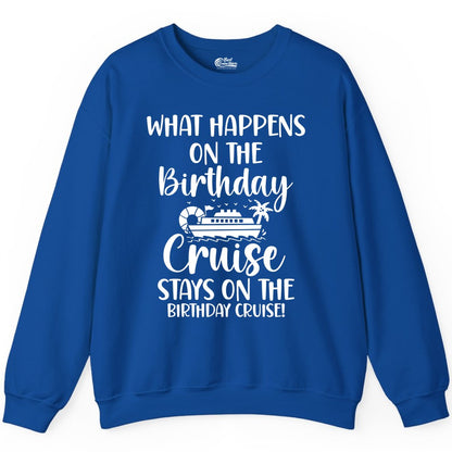 Birthday Cruise Shirt - Funny Cruise Party Shirt for Birthday Trips (Sweatshirt) in Royal - What Happens On The Birthday Cruise Stays On The Birthday Cruise Shirt