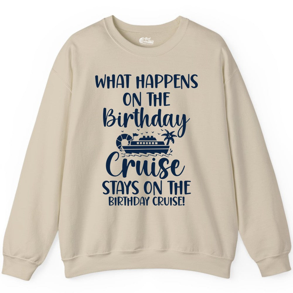 Birthday Cruise Shirt - Funny Cruise Party Shirt for Birthday Trips (Sweatshirt) in Sand - What Happens On The Birthday Cruise Stays On The Birthday Cruise Shirt