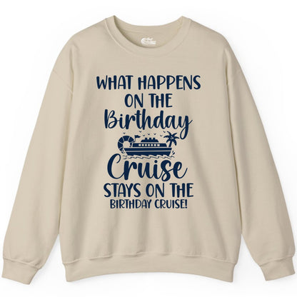 Birthday Cruise Shirt - Funny Cruise Party Shirt for Birthday Trips (Sweatshirt) in Sand - What Happens On The Birthday Cruise Stays On The Birthday Cruise Shirt