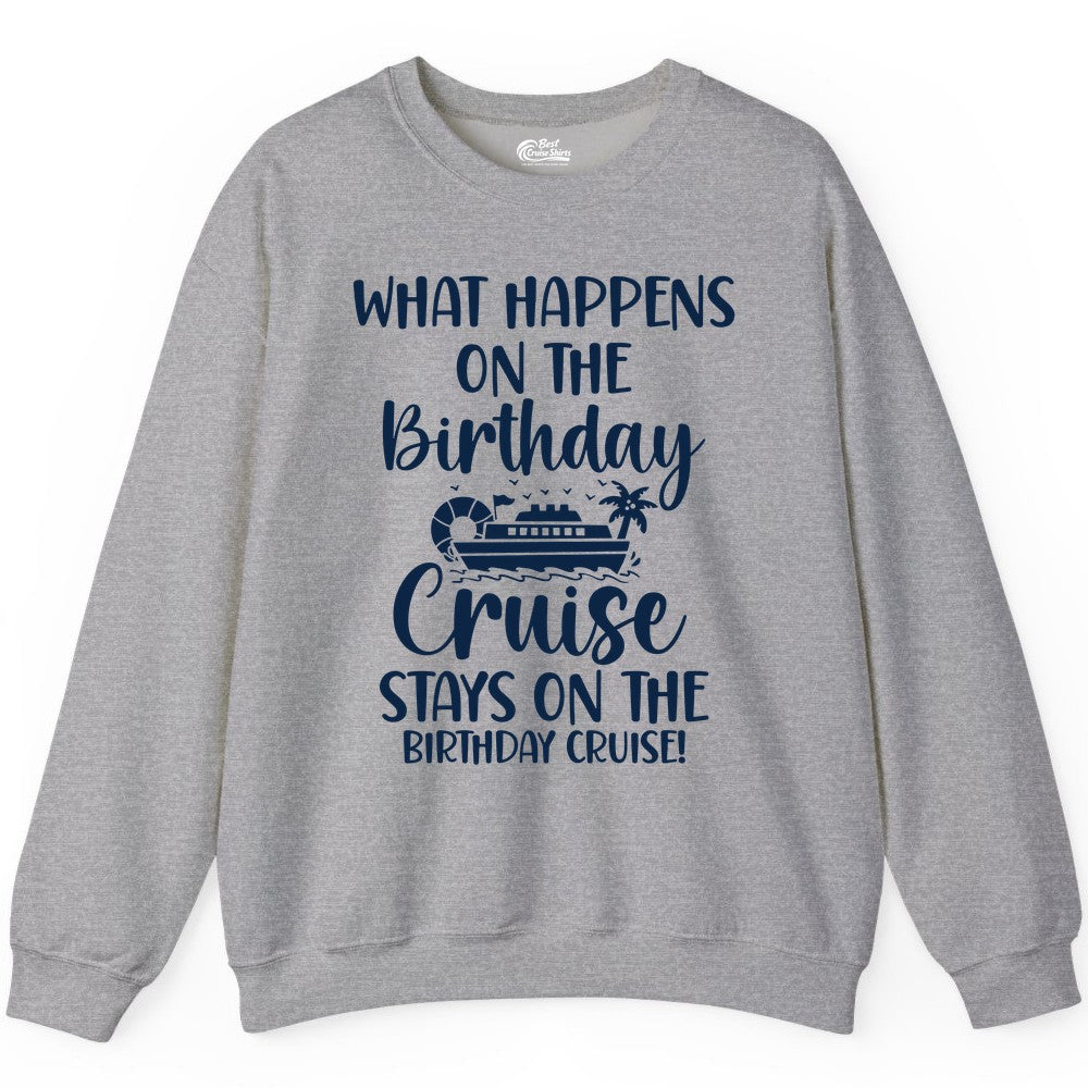Birthday Cruise Shirt - Funny Cruise Party Shirt for Birthday Trips (Sweatshirt) in Sport Grey - What Happens On The Birthday Cruise Stays On The Birthday Cruise Shirt