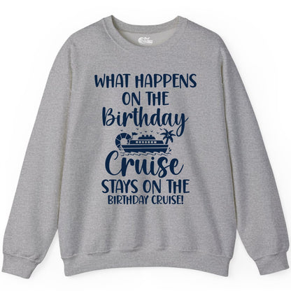 Birthday Cruise Shirt - Funny Cruise Party Shirt for Birthday Trips (Sweatshirt) in Sport Grey - What Happens On The Birthday Cruise Stays On The Birthday Cruise Shirt