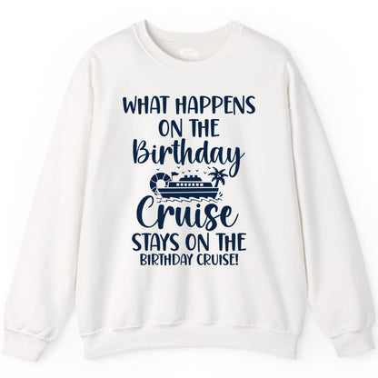 Birthday Cruise Shirt - Funny Cruise Party Shirt for Birthday Trips (Sweatshirt) in White - What Happens On The Birthday Cruise Stays On The Birthday Cruise Shirt
