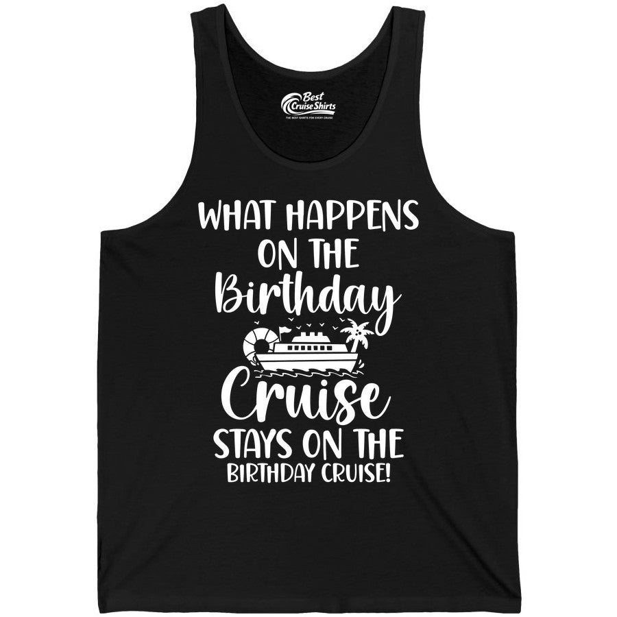 Birthday Cruise Shirt - Funny Cruise Party Shirt for Birthday Trips (Tank Top) in Black - What Happens On The Birthday Cruise Stays On The Birthday Cruise Shirt