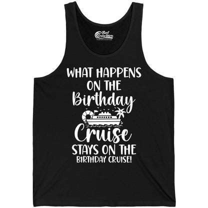 Birthday Cruise Shirt - Funny Cruise Party Shirt for Birthday Trips (Tank Top) in Black - What Happens On The Birthday Cruise Stays On The Birthday Cruise Shirt