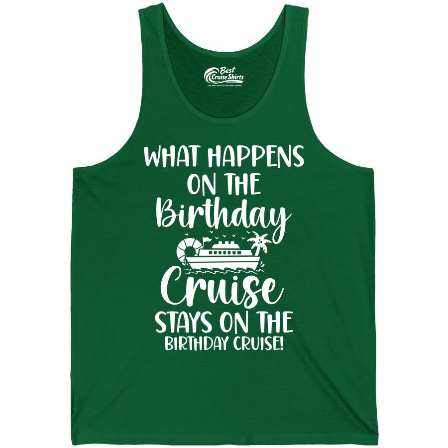Birthday Cruise Shirt - Funny Cruise Party Shirt for Birthday Trips (Tank Top) in Kelly - What Happens On The Birthday Cruise Stays On The Birthday Cruise Shirt