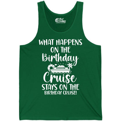 Birthday Cruise Shirt - Funny Cruise Party Shirt for Birthday Trips (Tank Top) in Kelly - What Happens On The Birthday Cruise Stays On The Birthday Cruise Shirt