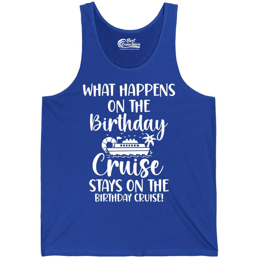 Birthday Cruise Shirt - Funny Cruise Party Shirt for Birthday Trips (Tank Top) in True Royal - What Happens On The Birthday Cruise Stays On The Birthday Cruise Shirt