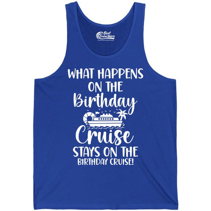 Birthday Cruise Shirt - Funny Cruise Party Shirt for Birthday Trips (Tank Top) in True Royal - What Happens On The Birthday Cruise Stays On The Birthday Cruise Shirt