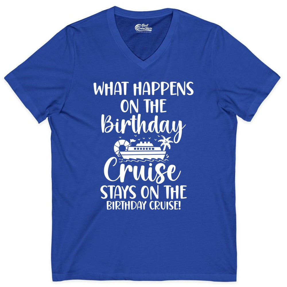 Birthday Cruise Shirt - Funny Cruise Party Shirt for Birthday Trips (V-Neck) in True Royal - What Happens On The Birthday Cruise Stays On The Birthday Cruise Shirt